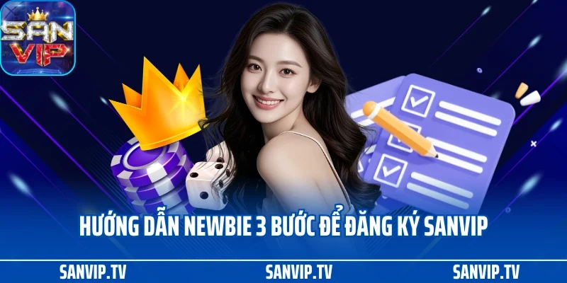 Đăng ký SANVIP 1 Hướng dẫn newbie 3 bước để đăng ký SANVIP thành công
