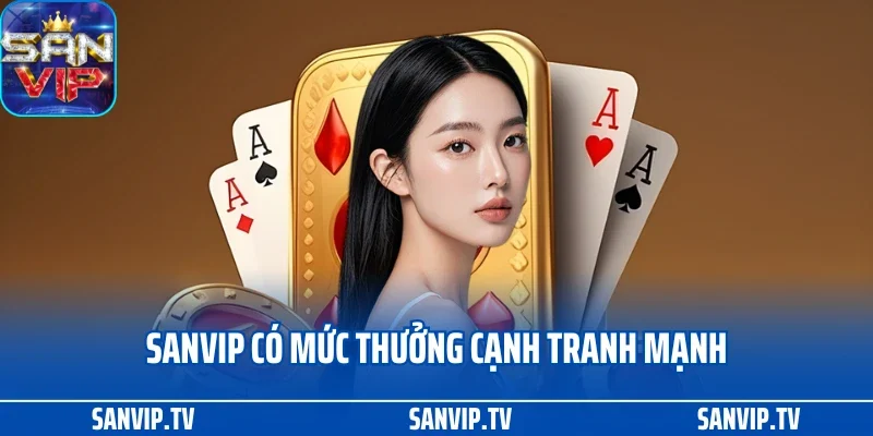 TRANG CHỦ 22 Sanvip có mức thưởng cạnh tranh mạnh